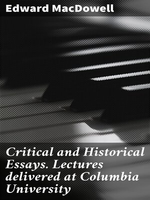 cover image of Critical and Historical Essays. Lectures delivered at Columbia University